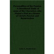 Personalities of the Passion - a Devotional Study of Some of the Characters Who Played a Part in a Drama of Christ's Passion and Resurrection by Weatherhead, Leslie D. D., 9781406788976