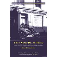 That Near Death Thing Inside The Most Dangerous Race In The World by Broadbent, Rick, 9781409138976