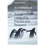 An Intellectual History of School Leadership Practice and Research by Gunter, Helen M., 9781472578976