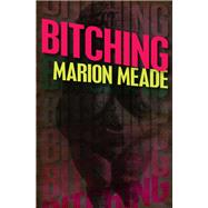 Bitching by Meade, Marion, 9781497638976