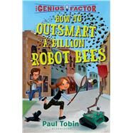How to Outsmart a Billion Robot Bees by Tobin, Paul; Lafontaine, Thierry; Abey, Katie, 9781619638976
