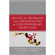 Political Problems and Personalities in Contemporary Maryland by Sheckels, Theodore F.; Hyden, Carl T., 9781666928976