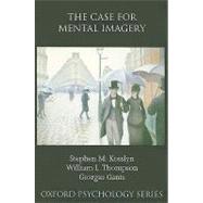 The Case for Mental Imagery by Kosslyn, Stephen M.; Thompson, William L.; Ganis, Giorgio, 9780195398977
