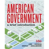 American Government: A Brief Introduction (Sixteenth Edition) by Lowi, Theodore J.; Ginsberg, Benjamin; Shepsle, Kenneth A.; Ansolabehere, Stephen, 9780393538977
