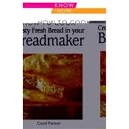How to Cook Crusty Fresh Bread in Your Breadmaker by Palmer, Carol, 9780572038977