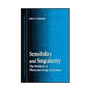 Sensibility and Singularity : The Problem of Phenomenology in Levinas by Drabinski, John E., 9780791448977