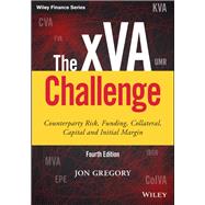 The xVA Challenge Counterparty Risk, Funding, Collateral, Capital and Initial Margin by Gregory, Jon, 9781119508977