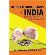 Regional Rural Banks of India: Evolution, Performance and Management by Ram, Jitendra Kumar, 9781482848977