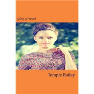 Glory of Youth by Bailey, Temple, 9781502568977
