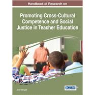 Handbook of Research on Promoting Cross-Cultural Competence and Social Justice in Teacher Education by Keengwe, Jared, 9781522508977