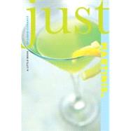 Just Martinis : A Little Book of Liquid Elegance by Charming, Cheryl; Bourgoin, Susan, 9781599218977