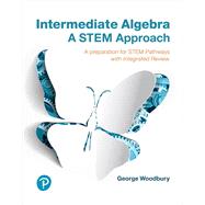Intermediate Algebra  A STEM Approach by Woodbury, George, 9780134758978