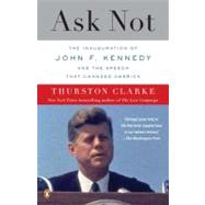 Ask Not : The Inauguration of John F. Kennedy and the Speech That Changed America by Clarke, Thurston, 9780143118978