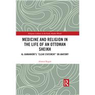 Medicine and Religion in the Life of an Ottoman Sheikh: Al-Damanhuris clear statement on anatomy by Ragab; Ahmed, 9780367028978