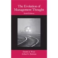 Evolution of Management Thought by Daniel A. Wren (University of Oklahoma); Arthur G. Bedeian (Louisiana State University and A&M College ), 9780470128978