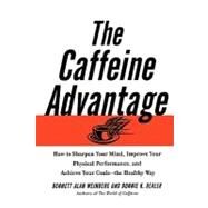 The Caffeine Advantage How to Sharpen Your Mind, Improve Your Physical Performance and Schieve Your Goals by Weinberg, Bennett Alan; Bealer, Bonnie, 9780743228978
