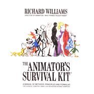 The Animator's Survival Kit A Manual of Methods, Principles and Formulas for Classical, Computer, Games, Stop Motion and Internet Animators by Williams, Richard, 9780865478978