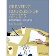 Creating Courses for Adults Design for Learning by St. Clair, Ralf, 9781118438978