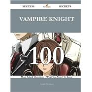 Vampire Knight: 100 Most Asked Questions on Vampire Knight - What You Need to Know by Thompson, Antonio, 9781488878978
