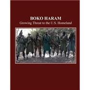 Boko Haram by U.s. House of Representatives Committee on Homeland Securtiy, 9781502488978