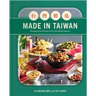 Made in Taiwan Recipes and Stories from the Island Nation (A Cookbook) by Wei, Clarissa, 9781982198978