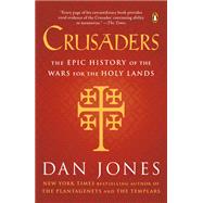 Crusaders: The Epic History of the Wars for the Holy Lands by Jones, Dan, 9780143108979