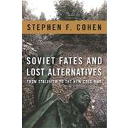 Soviet Fates and Lost Alternatives by Cohen, Stephen F., 9780231148979