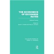 The Economics of Exchange Rates  (Collected Works of Harry Johnson): Selected Studies by Frenkel; Jacob, 9780415838979