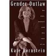 Gender Outlaw: On Men, Women and the Rest of Us by Bornstein,Kate, 9780415908979
