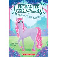 Dreams That Sparkle (Enchanted Pony Academy #4) by Scott, Lisa Ann, 9780545908979