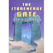 The Stonehenge Gate by Williamson, Jack, 9780765308979