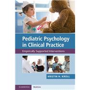 Pediatric Psychology in Clinical Practice by Kroll, Kristin H., Ph.D., 9781108458979