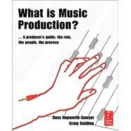 What is Music Production?: A Producers Guide: The Role, the People, the Process by Hepworth-Sawyer,Russ, 9781138468979