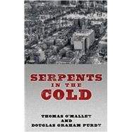 Serpents in the Cold by O'Malley, Thomas; Purdy, Douglas Graham, 9781410478979