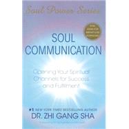 Soul Communication Opening Your Spiritual Channels for Success and Fulfillment by Sha, Zhi Gang, 9781416588979