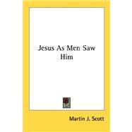 Jesus As Men Saw Him by Scott, Martin J., 9781432568979