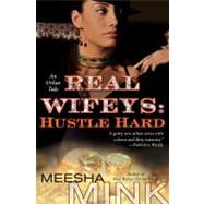 Real Wifeys: Hustle Hard An Urban Tale by Mink, Meesha, 9781451688979