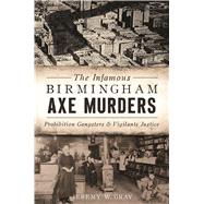 The Infamous Birmingham Axe Murders by Gray, Jeremy W., 9781625858979