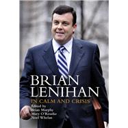Brian Lenihan In Calm and Crisis by Murphy, Brian; O'Rourke, Mary; Whelan, Noel, 9781908928979