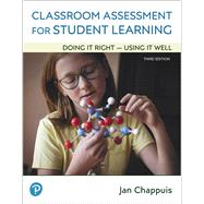 Classroom Assessment for Student Learning: Doing It Right - Using It Well Plus Enhanced Pearson eText -- Access Card Package, 3/e by Chappuis, Jan; Stiggins, Rick J.; Chappuis, Steve; Arter, Judith A., 9780135178980