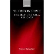 Themes in Hume The Self, the Will, Religion by Penelhum, Terence, 9780198238980
