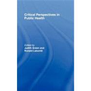 Critical Perspectives in Public Health by Green, Judith; Labont, Ronald, 9780203938980