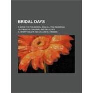 Bridal Days by Miller, D. Henry; Hedden, William D., 9780217728980