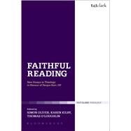 Faithful Reading New Essays in Theology in Honour of Fergus Kerr, OP by Oliver, Simon; Kilby, Karen; O'Loughlin, Thomas, 9780567128980