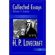 Collected Essays of H. P. Lovecraft Vol. 3 : Science by Lovecraft, H. P.; Joshi, S. T., 9780974878980