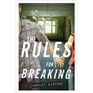 The Rules for Breaking by Elston, Ashley, 9781423168980