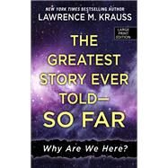 The Greatest Story Ever Told - So Far by Krauss, Lawrence M., 9781432838980
