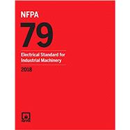 NFPA 79: Electrical Standard for Industrial Machinery, 2018 Edition (PIN: 7918) by National Fire Protection Association, 9781455918980