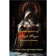 Techniques of High Magic by King, Francis; Skinner, Stephen, 9781523468980