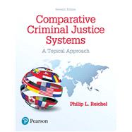 Comparative Criminal Justice Systems A Topical Approach by Reichel, Philip L., 9780134558981